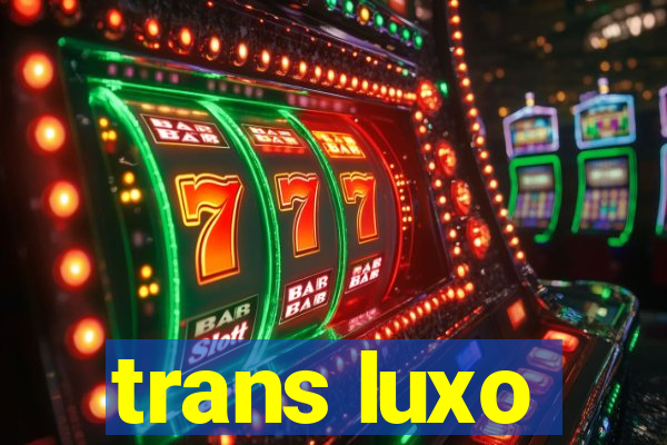 trans luxo